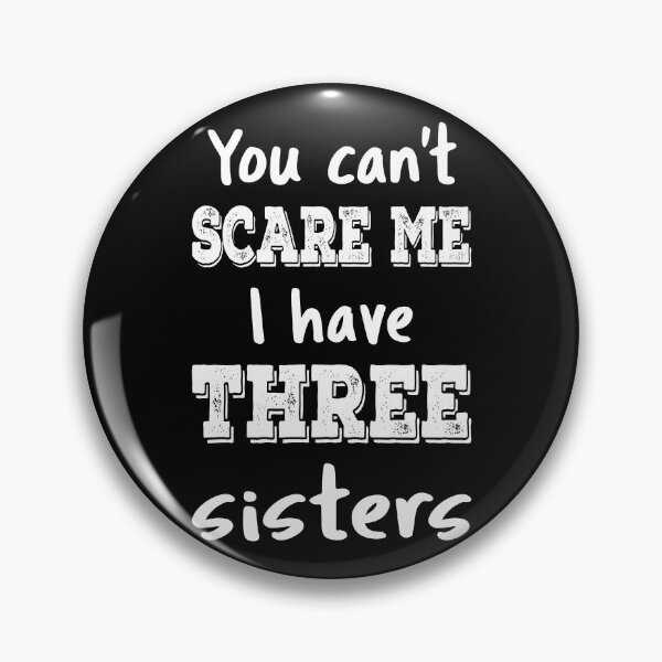 Item preview, You Can't Scare Me I Have Three Sisters III designed and sold by Lemon Pepper.