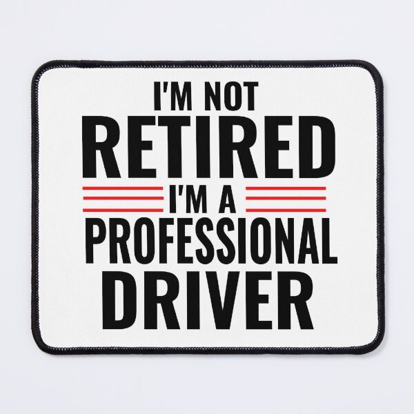 Item preview, Im Not Retired Im A Professional Driver Truck Driver Race Car Driver Motorsports Full Time Driver  designed and sold by CarantinedChaos.