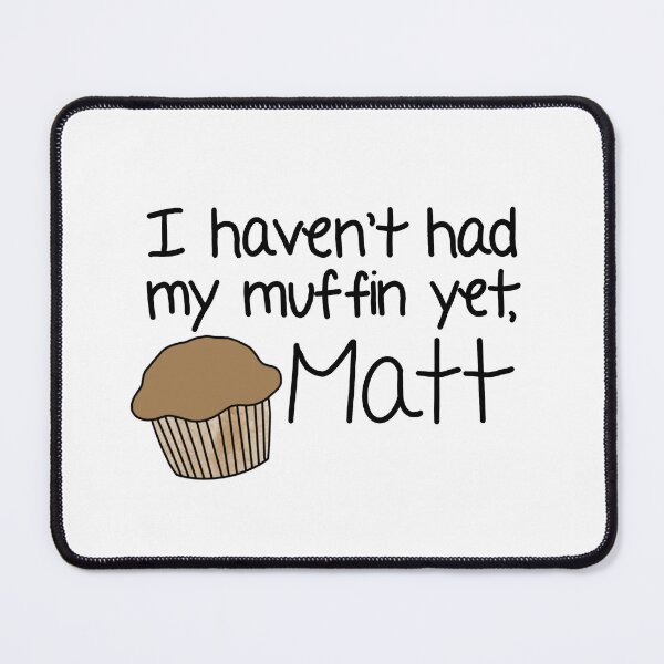 Item preview, I Haven't Had My Muffin Yet, Matt designed and sold by LWBookClub.