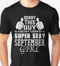 Sorry This Guy Is Already Taken By A Super Sexy SEPTEMBER Girl Unisex T-Shirt