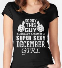 Sorry This Guy Is Already Taken By A Super Sexy DECEMBER Girl Women's Fitted Scoop T-Shirt