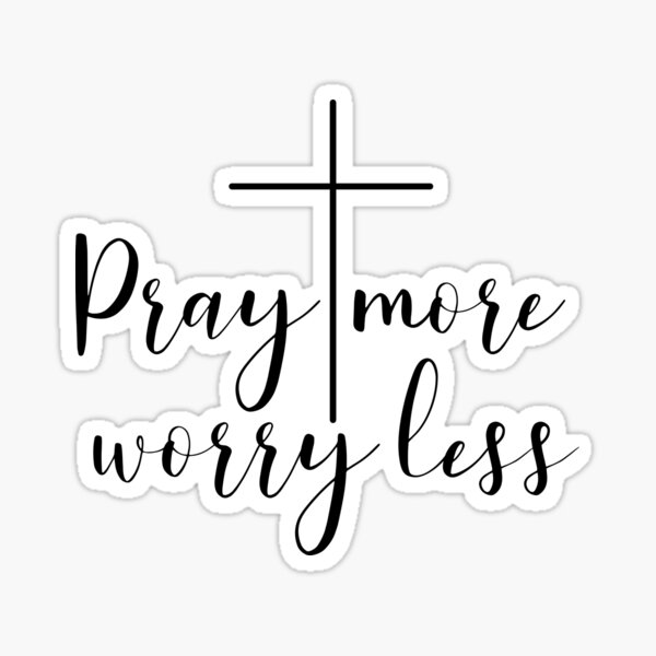 Pray More Worry Less Sticker for Sale by walk-by-faith