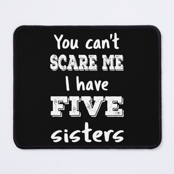Item preview, You Can't Scare Me I Have Five Sisters III designed and sold by Lemon Pepper.