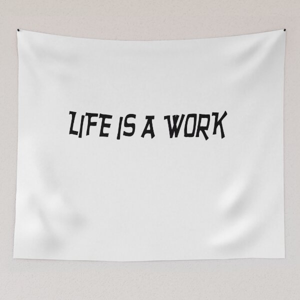 Item preview, Life Is A Work designed and sold by Al Mullen.