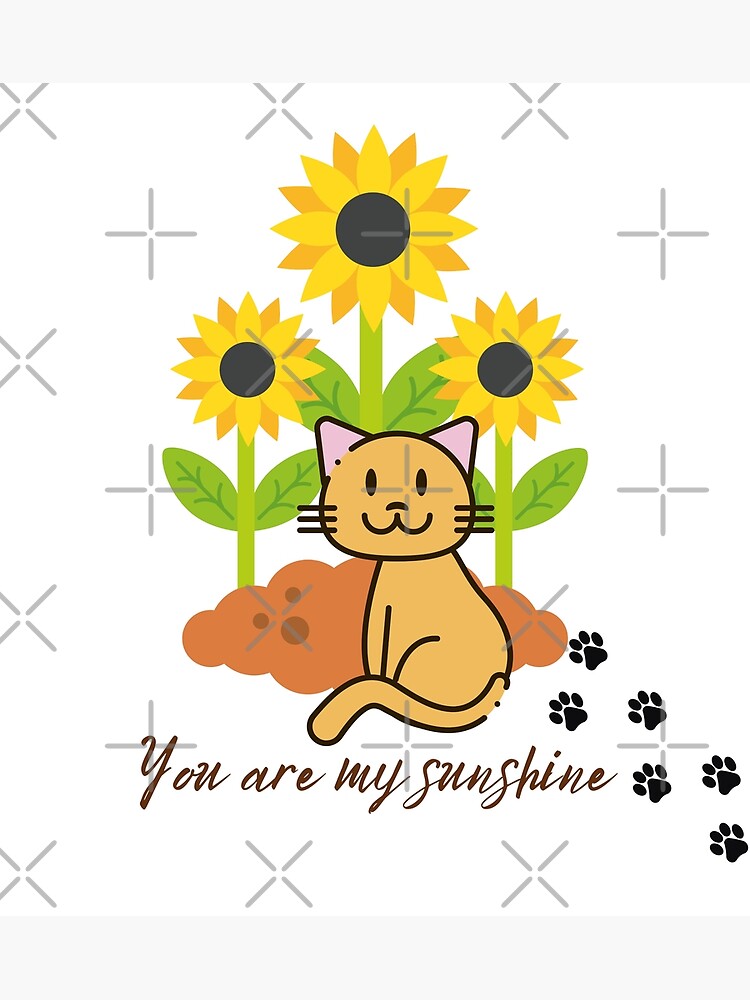"You Are My Sunshine, Cute Cat with Sunflowers" Poster for Sale by YogaZesty Redbubble