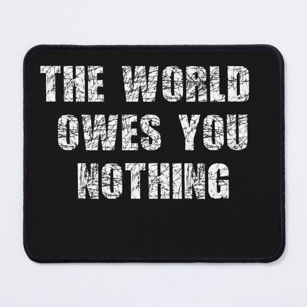 Item preview, The World Owes You Nothing designed and sold by Funny-Tees4U.