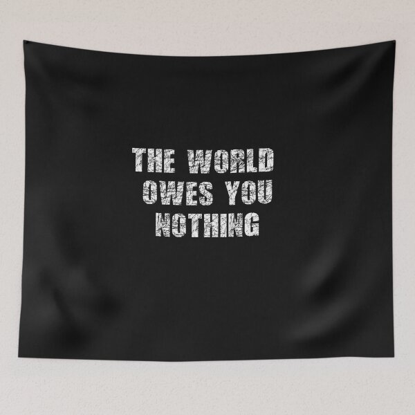 Item preview, The World Owes You Nothing designed and sold by Funny-Tees4U.