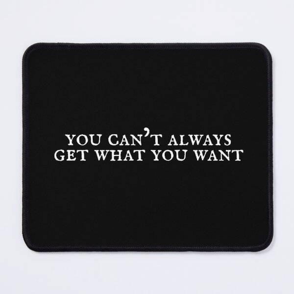 Item preview, "you can't always get what you want" designed and sold by Feel-GoodPrints.