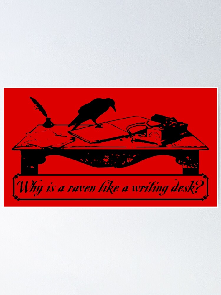 "Why is a Raven like a Writing Desk?" Poster for Sale by LordNeckbeard Redbubble