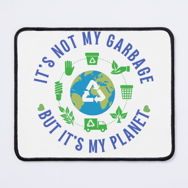 Item preview, It's Not My Garbage But It's My Planet designed and sold by Boomroom.