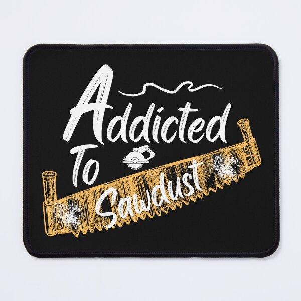Item preview, Addicted To Sawdust - Woodworking Carpentry Fun Graphic - Fun Woodworking Gifts designed and sold by WoodWorkingInc.