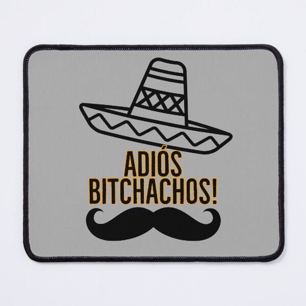 Item preview, Adios Bitchachos! designed and sold by BenVaderDesigns.