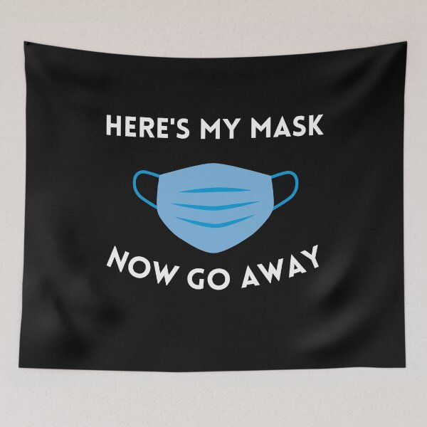 Item preview, Here's my mask now go away humor designed and sold by Tuesday Robbins.