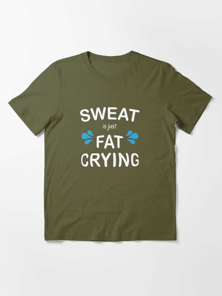 Make Your Mark Design Sweat is Just Fat Crying. Funny Fitness & Workout T- Shirt for Gym Men & Women White 