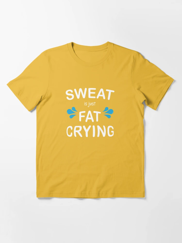 Make Your Mark Design Sweat is Just Fat Crying. Funny Fitness & Workout T- Shirt for Gym Men & Women White 