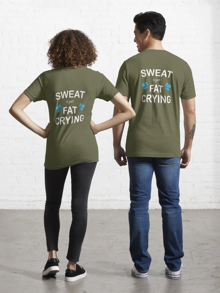 Sweat Is Just Fat Crying Funny Workout Gym Sarcastic saying, Funny joke  meme gift for your friend Essential T-Shirt for Sale by runouts