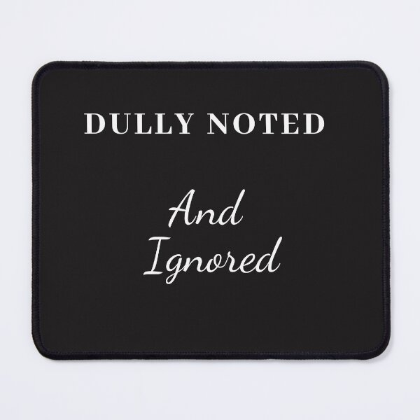 Item preview, Dully Noted and Ignored funny designed and sold by Tuesday Robbins.