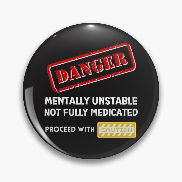 Item preview, Danger Mentally Unstable Not fully medicated, proceed with caution designed and sold by Tuesday Robbins.