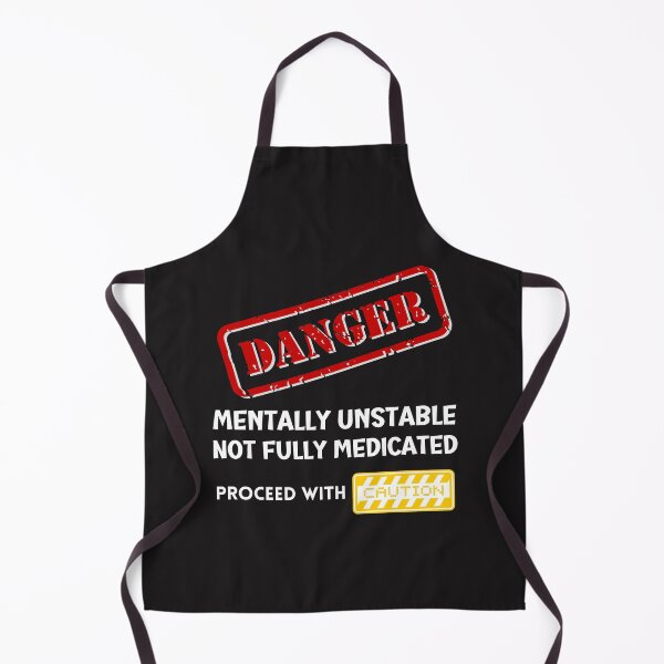 Item preview, Danger Mentally Unstable Not fully medicated, proceed with caution designed and sold by Tuesday Robbins.
