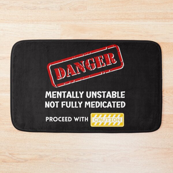 Item preview, Danger Mentally Unstable Not fully medicated, proceed with caution designed and sold by Tuesday Robbins.
