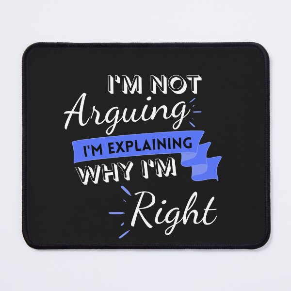Item preview, Im not arguing with you im explaining why im right designed and sold by Tuesday Robbins.