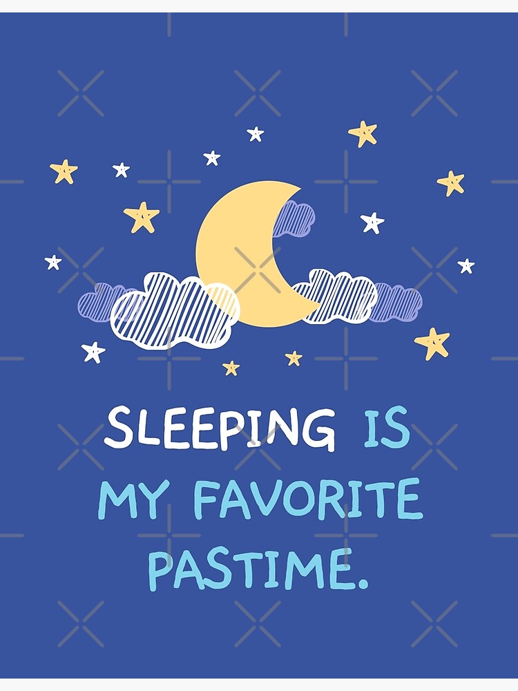 Sleeping Is My Favourite Pastime Sleeping Is My Favorite Pastime Poster For Sale By Mandeeq 