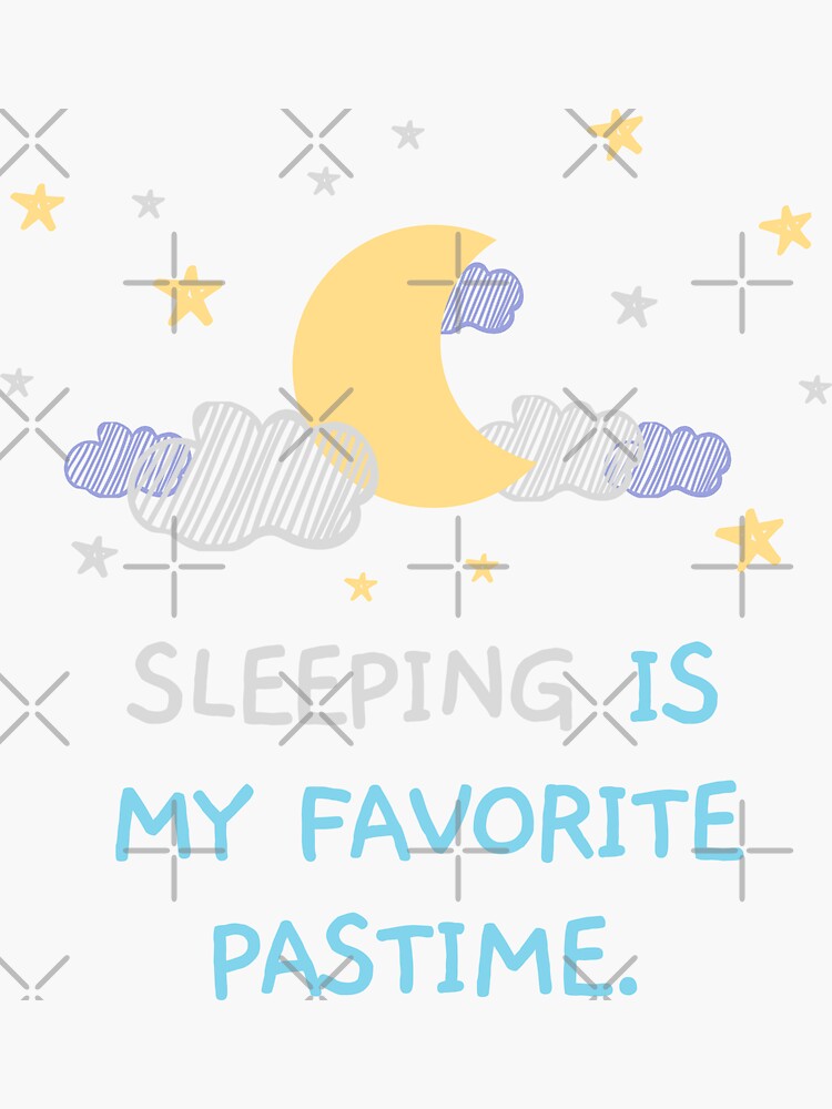 Sleeping Is My Favourite Pastime Sleeping Is My Favorite Pastime Sticker By Mandeeq Redbubble 