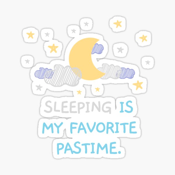 Sleeping Is My Favourite Pastime Sleeping Is My Favorite Pastime Sticker By Mandeeq Redbubble 