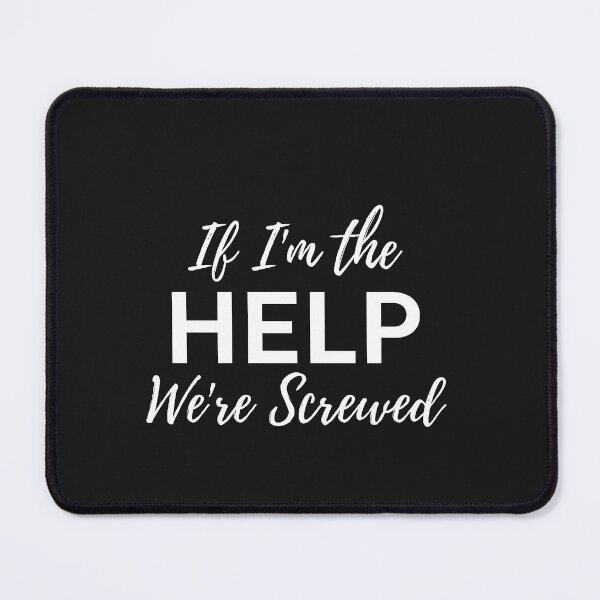 Item preview, If im the help were screwed designed and sold by Tuesday Robbins.