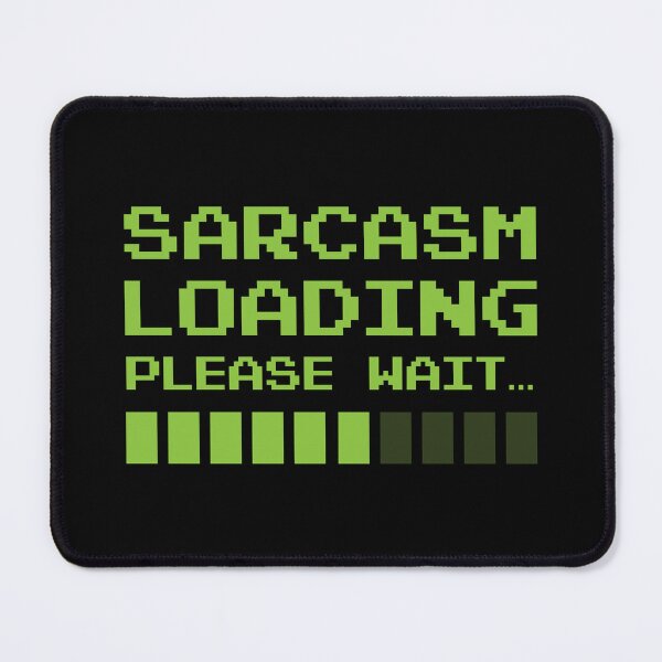 Item preview, Sarcasm loading - Sarcastic Comment designed and sold by GeeksUnique.