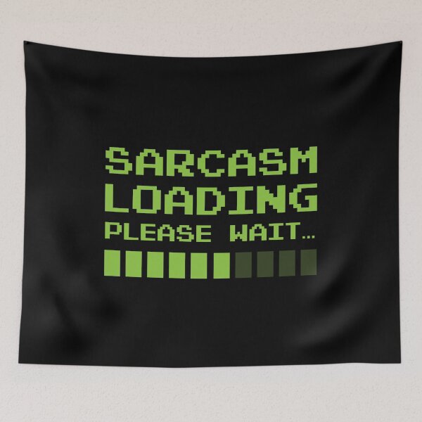 Item preview, Sarcasm loading - Sarcastic Comment designed and sold by GeeksUnique.