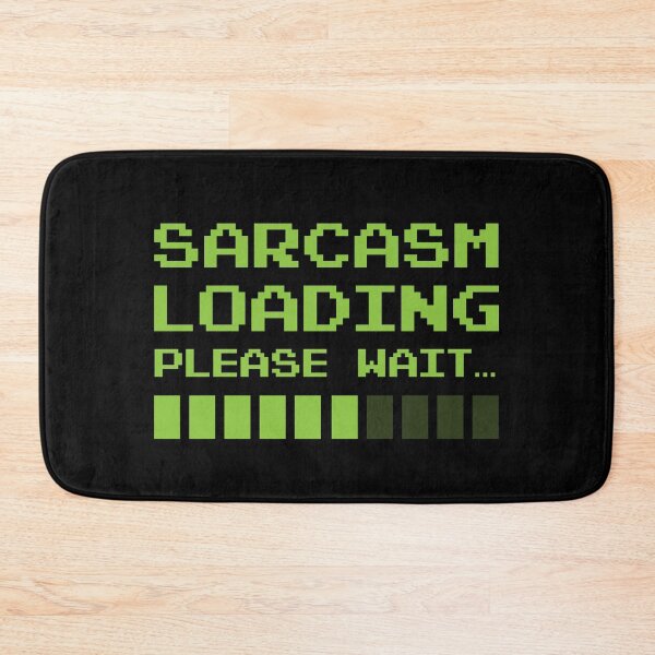 Item preview, Sarcasm loading - Sarcastic Comment designed and sold by GeeksUnique.