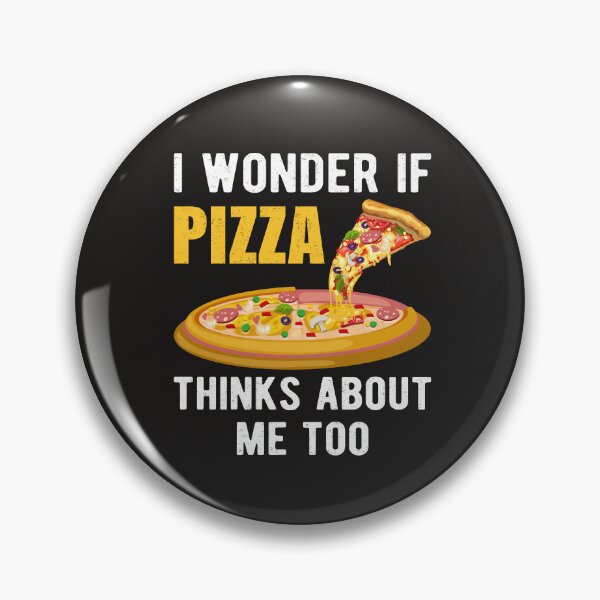 Item preview, I WONDER IF PIZZA THINK ABOUT ME TOO designed and sold by GamaArtDesign.