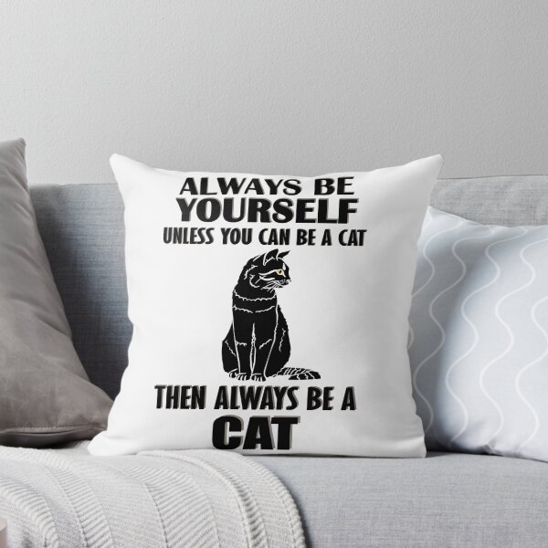 Item preview, Always Be Yourself Unless You Can Be A Cat Then Always Be A Cat designed and sold by TheInkElephant.