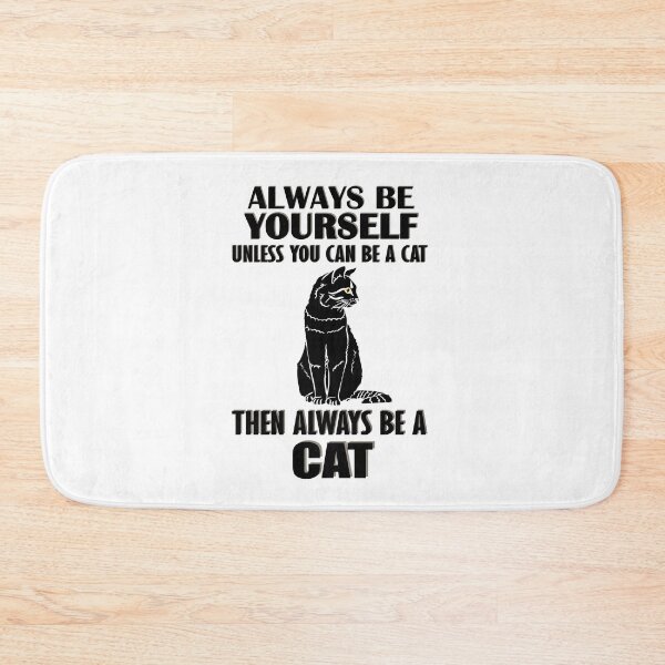 Item preview, Always Be Yourself Unless You Can Be A Cat Then Always Be A Cat designed and sold by TheInkElephant.