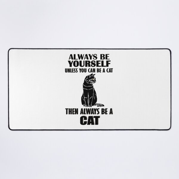 Item preview, Always Be Yourself Unless You Can Be A Cat Then Always Be A Cat designed and sold by TheInkElephant.