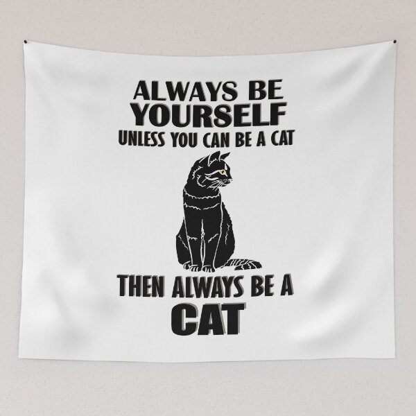 Item preview, Always Be Yourself Unless You Can Be A Cat Then Always Be A Cat designed and sold by TheInkElephant.