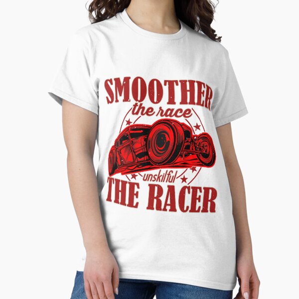 Smoother the Race Unskiful the Racer Classic T-Shirt