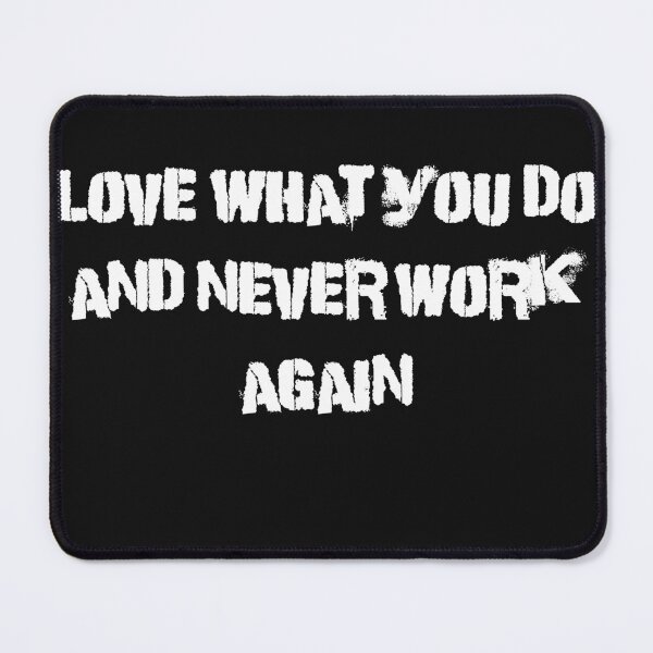 Item preview, Love What You Do And Never Work Again designed and sold by Funny-Tees4U.