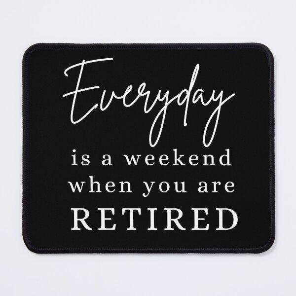 Item preview, Everyday is a weekend when you are retired designed and sold by Oreo2020 Creations.