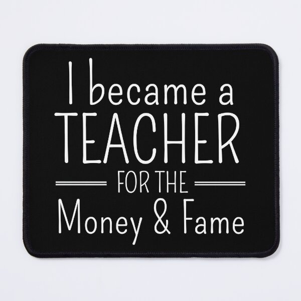 Item preview, i became a teacher for the money and the fame designed and sold by ni3ma.