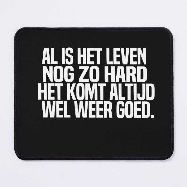 Item preview, Al Is Het Leven Nog Zo Hard Het Komt Altijd Wel Weer Goed designed and sold by melshirt-shop.