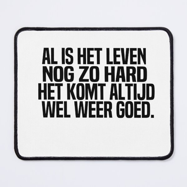 Item preview, Al Is Het Leven Nog Zo Hard Het Komt Altijd Wel Weer Goed designed and sold by melshirt-shop.