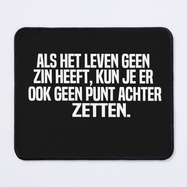 Item preview, Als Het Leven Geen Zin Heeft Kun Je Er Ook Geen Punt Achter Zetten designed and sold by melshirt-shop.