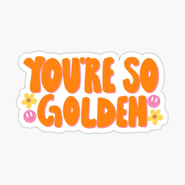 you-re-so-golden-sticker-for-sale-by-sabrinagold-redbubble