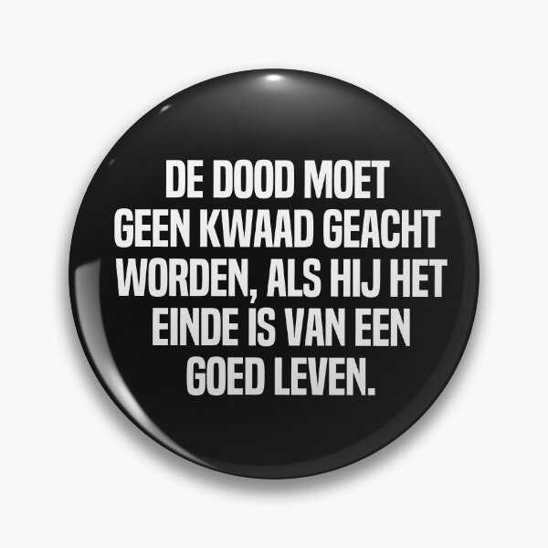 Item preview, De Dood Moet Geen Kwaad Geacht Worden Als Hij Het Einde Is Van Een Goed Leven  designed and sold by melshirt-shop.