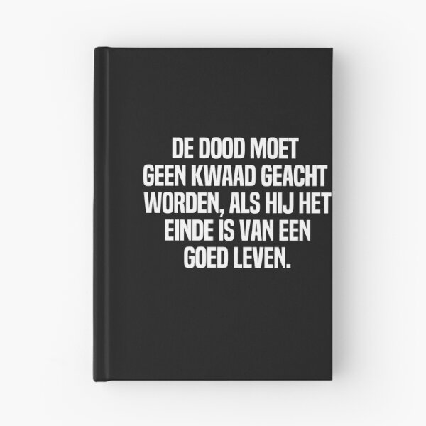 Item preview, De Dood Moet Geen Kwaad Geacht Worden Als Hij Het Einde Is Van Een Goed Leven  designed and sold by melshirt-shop.