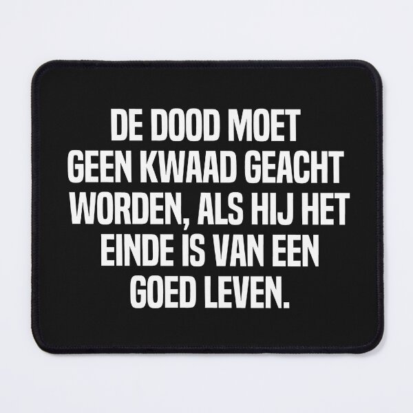 Item preview, De Dood Moet Geen Kwaad Geacht Worden Als Hij Het Einde Is Van Een Goed Leven  designed and sold by melshirt-shop.
