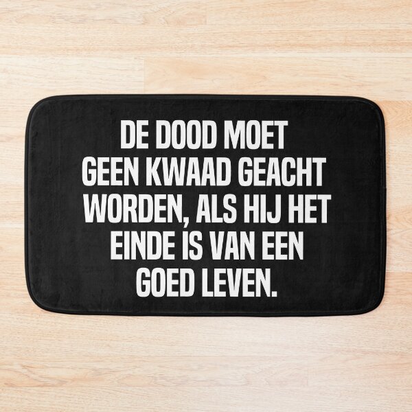 Item preview, De Dood Moet Geen Kwaad Geacht Worden Als Hij Het Einde Is Van Een Goed Leven designed and sold by melshirt-shop.
