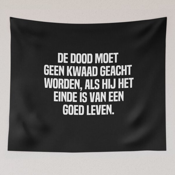 Item preview, De Dood Moet Geen Kwaad Geacht Worden Als Hij Het Einde Is Van Een Goed Leven  designed and sold by melshirt-shop.